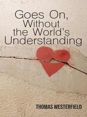 cover image of Goes On, Without the World's Understanding